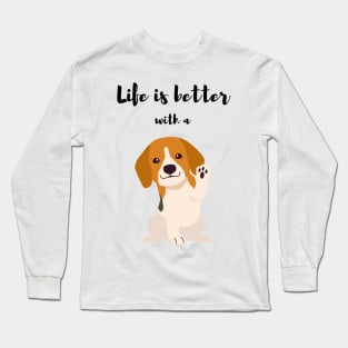 life is better with a 🐶 Long Sleeve T-Shirt